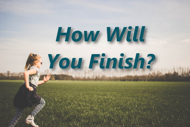 How Will You Finish?