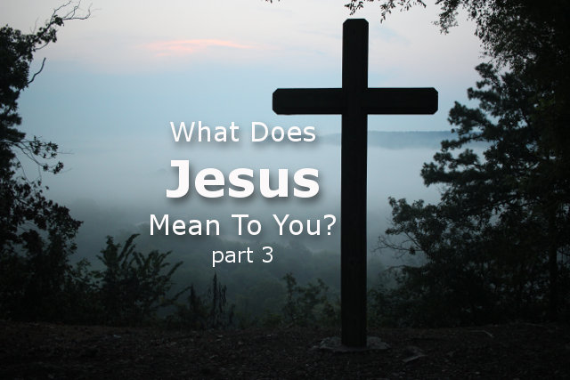 What Does Jesus Mean To You?