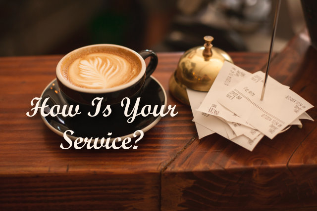 How Is Your Service?