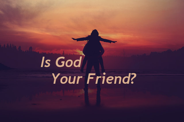 Is God Your Friend?