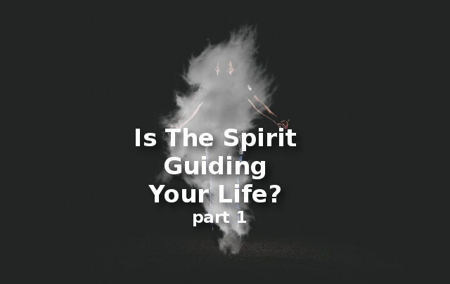 Is The Spirit Guiding Your Life?