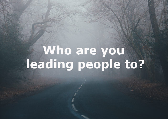 Who Are You Leading People To?