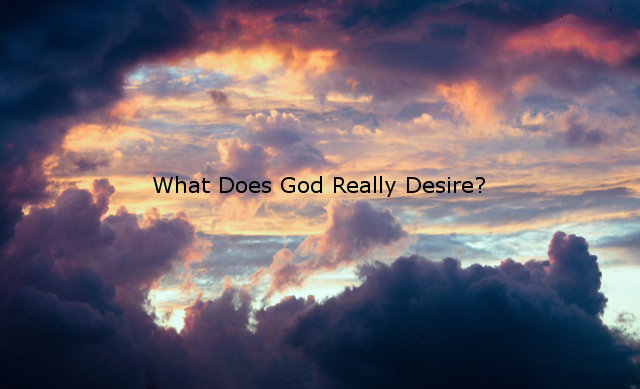 What Does God Really Desire?