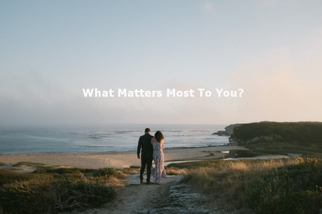 What Matters Most To You?